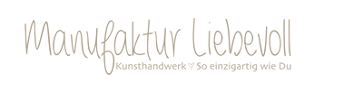 Manufaktur Liebevoll – Kunsthandwerk, So einzigartig wie Du